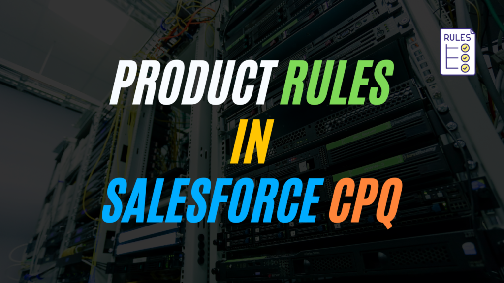 Product Rules In Salesforce CPQ