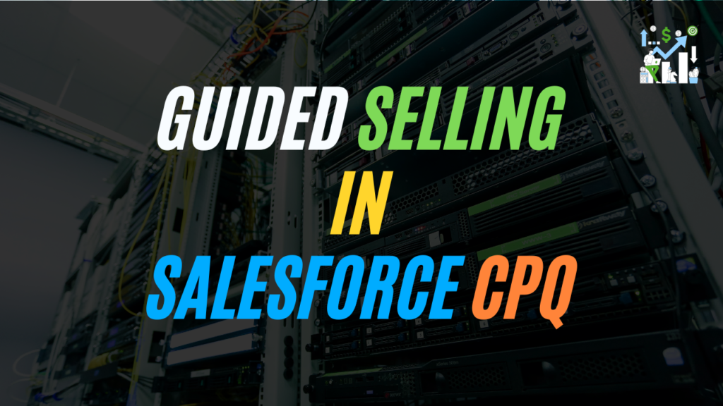 Guided Selling in Salesforce CPQ with example - Salesforce Geek