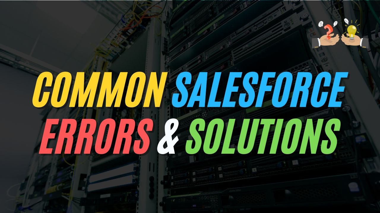 Common Salesforce Errors and Solutions