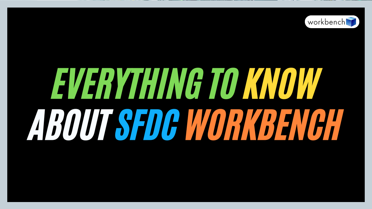 Everything to know about SFDC Workbench