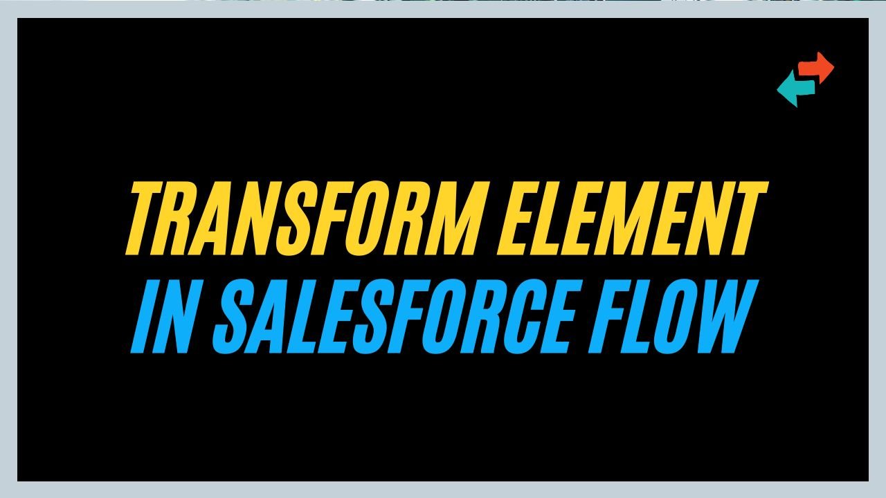 Transform Element in Salesforce Flow