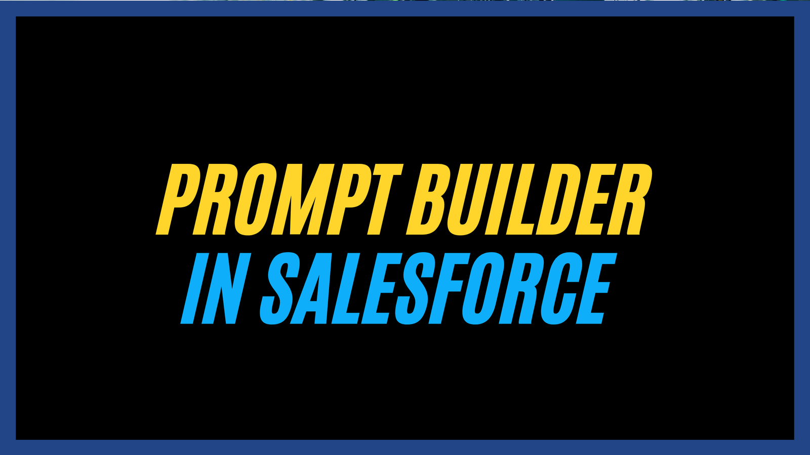 Everything to know about Prompt Builder in Salesforce