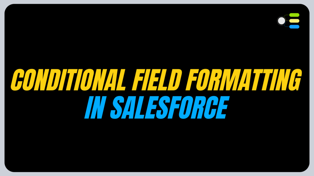 Conditional Field Formatting in Salesforce with Example