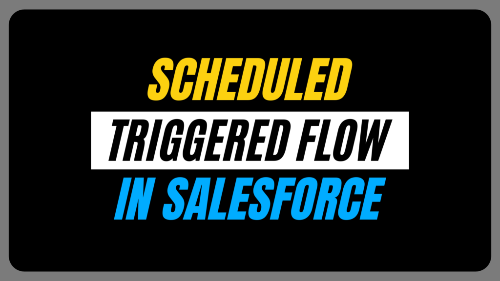Scheduled Triggered Flow in Salesforce with example
