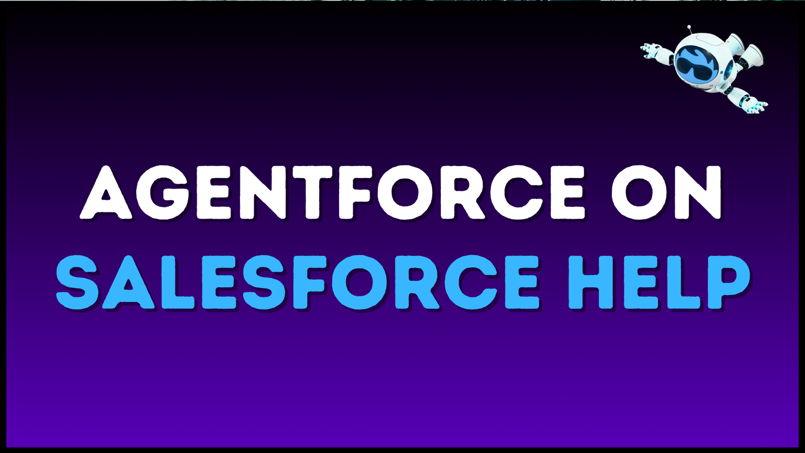 Agentforce Launches on Salesforce Help – Check It Out