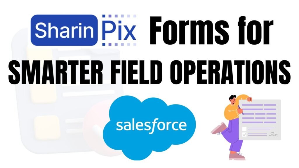 How to Use SharinPix Forms in Salesforce for Field Inspections and Audits