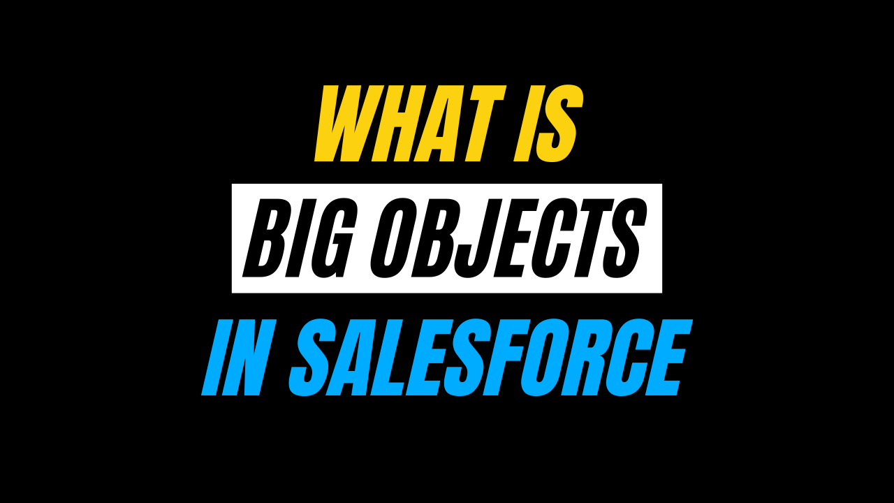 What is Big Object in Salesforce with Example