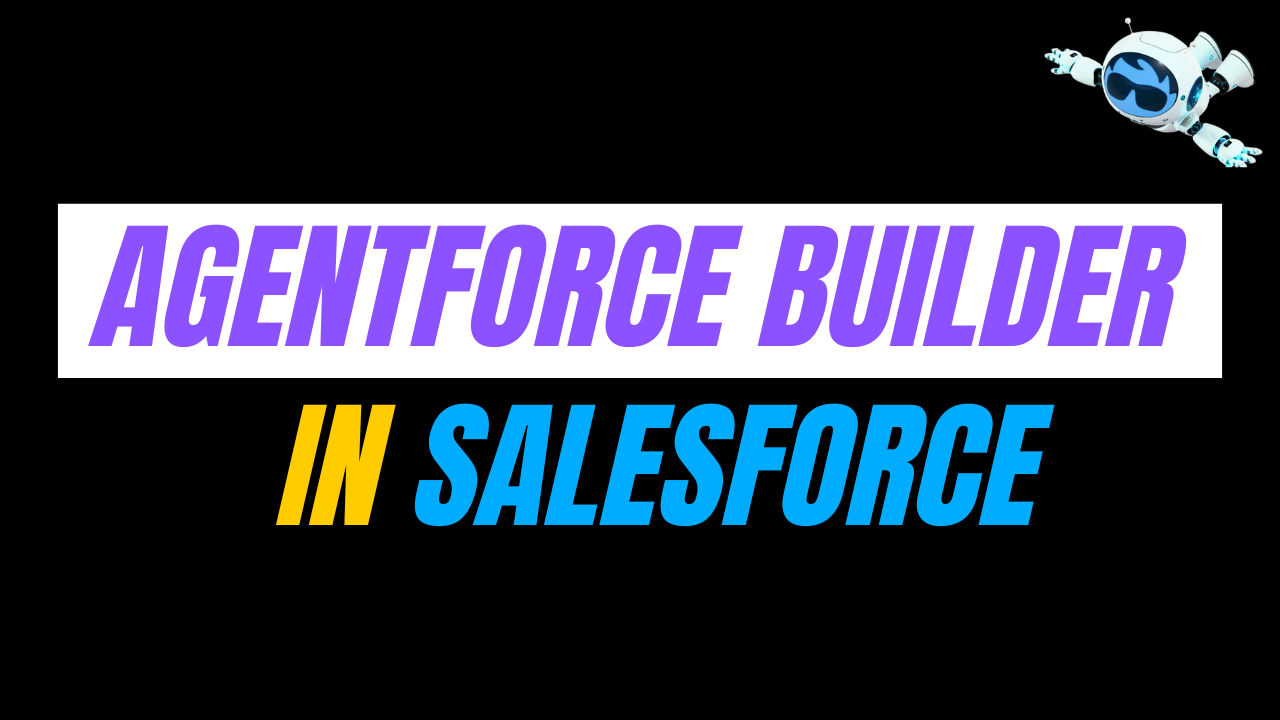 What Is Agentforce Builder in Salesforce?