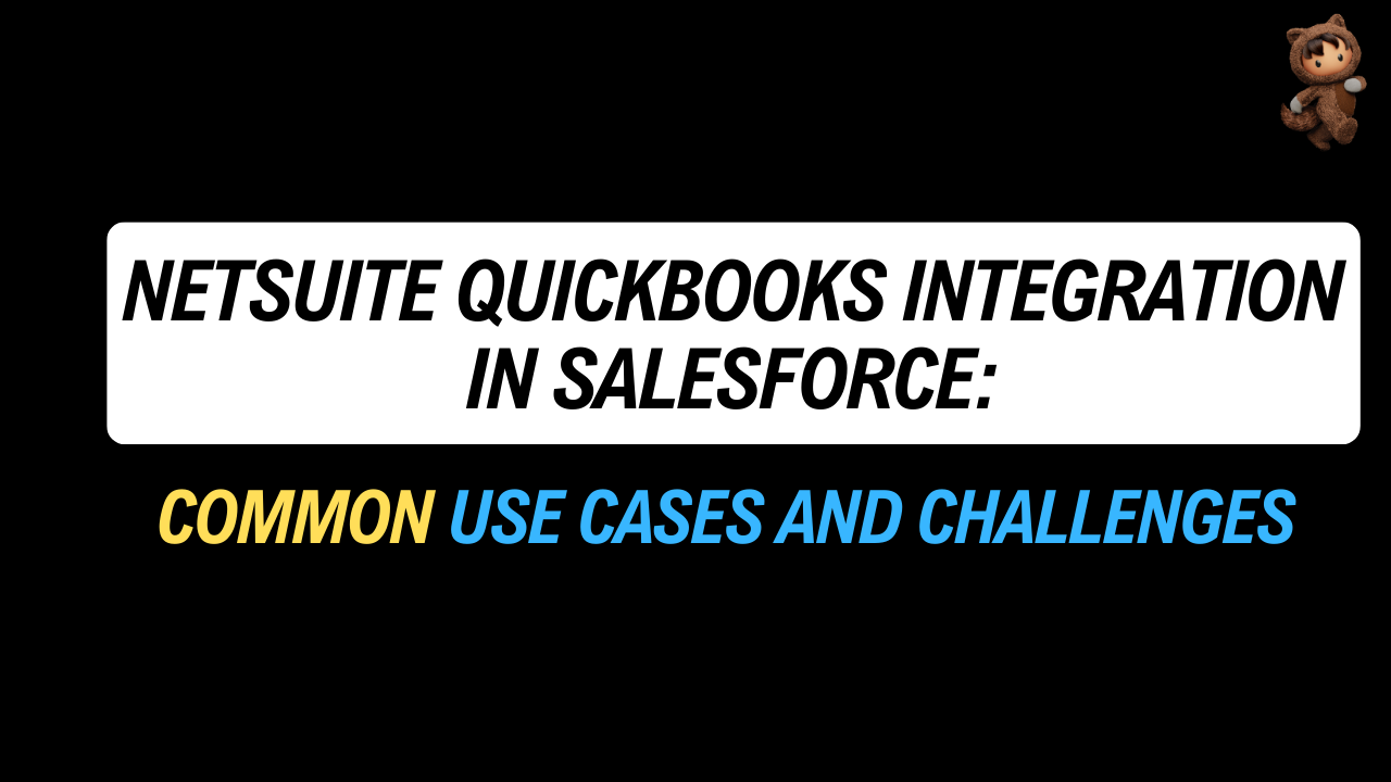 NetSuite QuickBooks Integration in Salesforce: Common Use Cases and Challenges